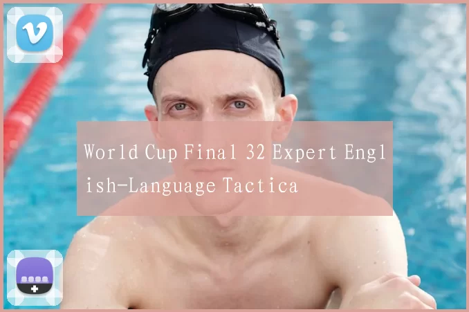 World Cup Final 32 Expert English-Language Tactica